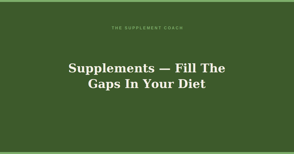 Supplements - Fill the Gaps in Your Diet