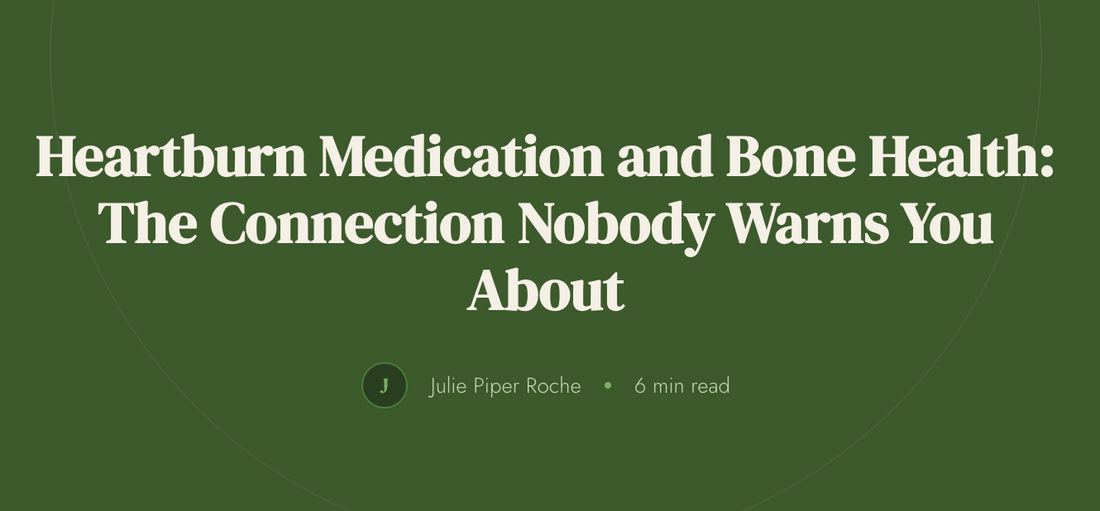 Heartburn Medication and Bone Helath: The Connection Nobody Warns You About