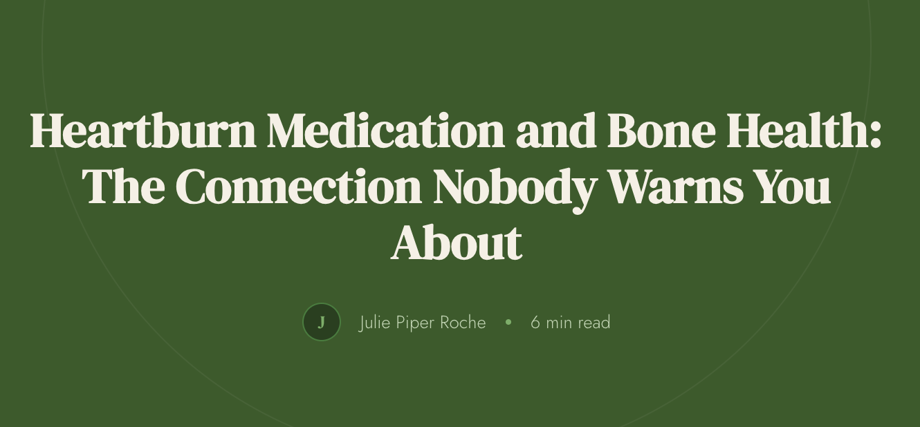 Heartburn Medication and Bone Helath: The Connection Nobody Warns You About