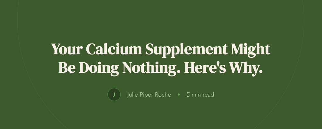 Your Calcium Supplement Might Be Doing Nothing. Here's Why.