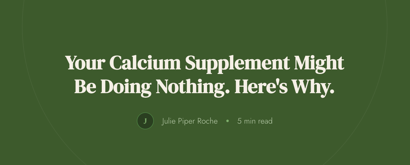 Your Calcium Supplement Might Be Doing Nothing. Here's Why.